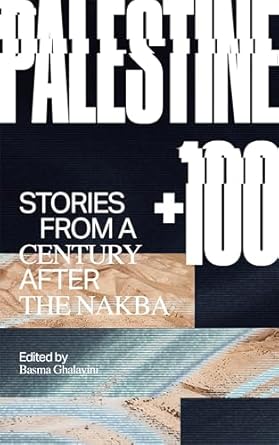 [W4G] Ghalayini, Basma (Editor): Palestine +100: Stories from a Century After the Nakba