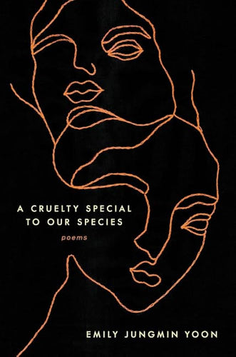 Yoon, Emily Jungmin: A Cruelty Special to Our Species (HC)