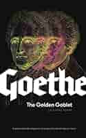 Von Goethe, Johann Wolfgang / Ozsváth, Zsuzsanna (tr.) / Turner, Frederick (tr.): The Golden Goblet: Selected Poems of Goethe
