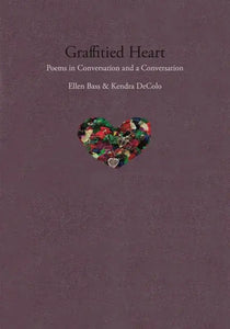 Bass, Ellen & DeColo, Kendra: Graffitied Heart: Poems in Conversation & A Conversation