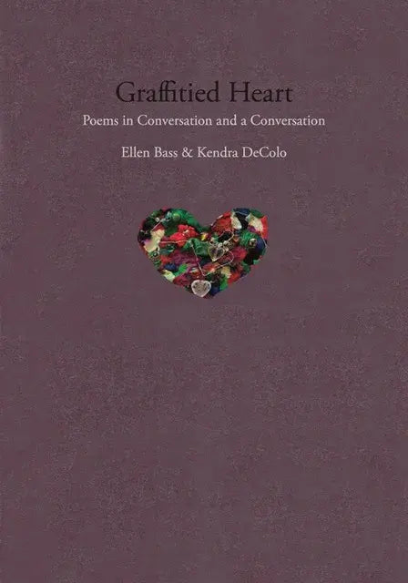 Bass, Ellen & DeColo, Kendra: Graffitied Heart: Poems in Conversation & A Conversation