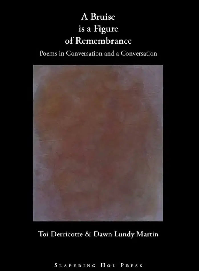 Derricotte, Toi: A Bruise Is a Figure of Remembrance: Poems in Conversation & A Conversation