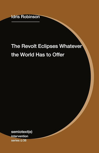 [12/09/25] Robinson, Idris: The Revolt Eclipses Whatever the World Has to Offer