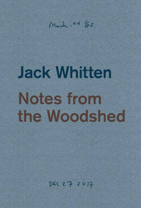 Whitten, Jack / Siegel, Katy (ed.): Notes from the Woodshed