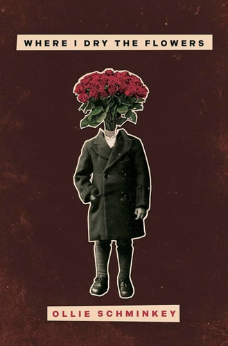 Schminkey, Ollie: Where I Dry the Flowers