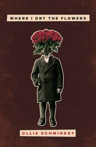 Schminkey, Ollie: Where I Dry the Flowers