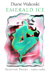 Wakoski, Diane: Emerald Ice