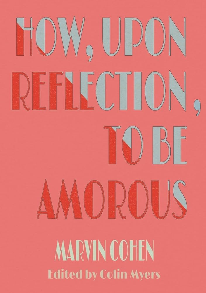 Cohen, Marvin: How, Upon Reflection, To Be Amorous