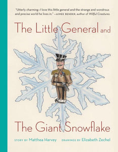 Harvey, Matthea & Zechel: Little General & the Giant Snowflake