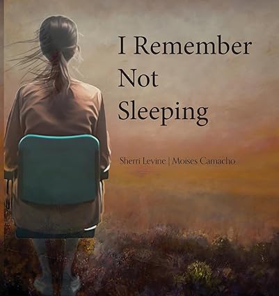 Levine, Sherri: I Remember Not Sleeping