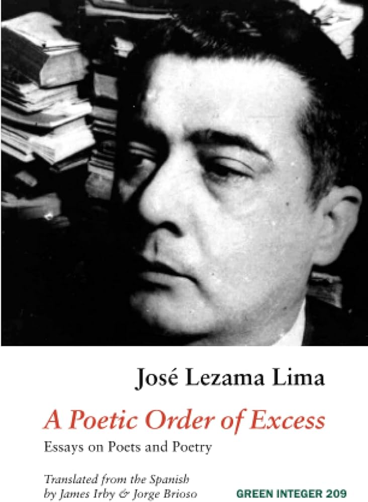 Lima, José Lezama / Irby, James (tr.) / Brioso, Jorge (tr.): A Poetic Order of Excess: Essays on Poets & Poetry