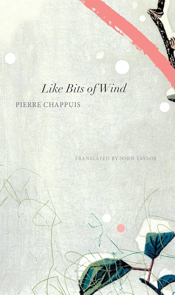 Chappuis, Pierre / Taylor, John (tr.): Like Bits of Wind: Selected Poetry and Poetic Prose, 1974-2014