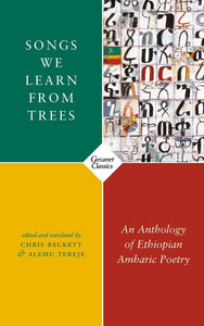Beckett, Chris & Tebeje, Alemu (trs.): Songs We Learn from Trees: An Anthology of Ethiopian Amharic Poetry