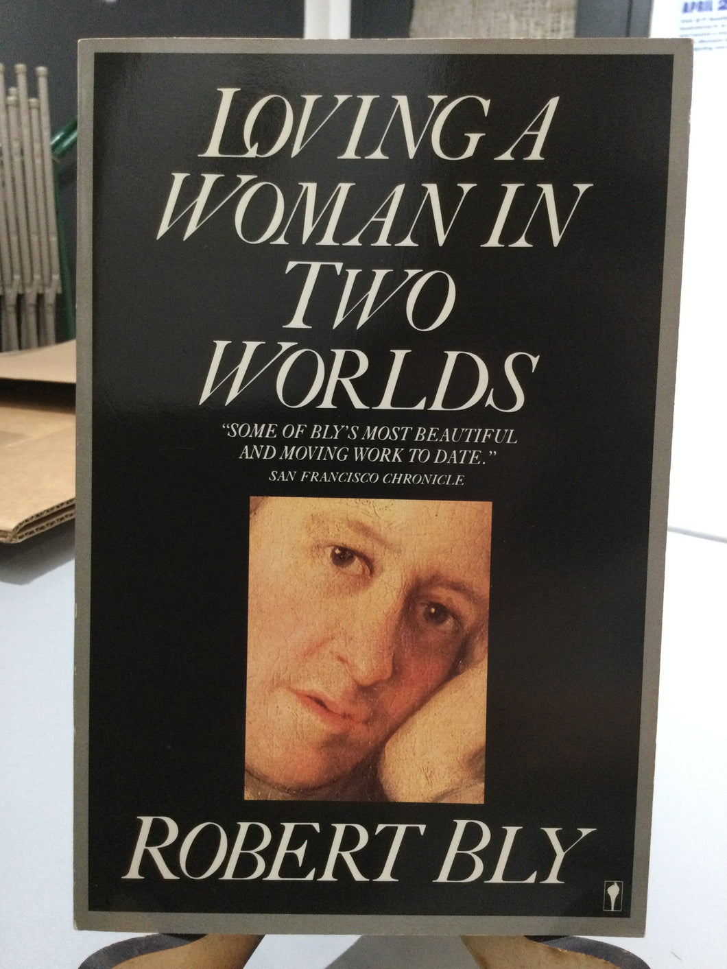 Bly, Robert: Loving a Woman In Two Worlds [used paperback]