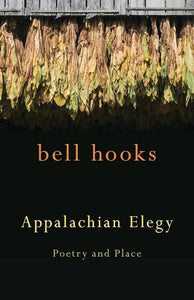 Hooks, Bell: Appalachian Elegy: Poetry and Place