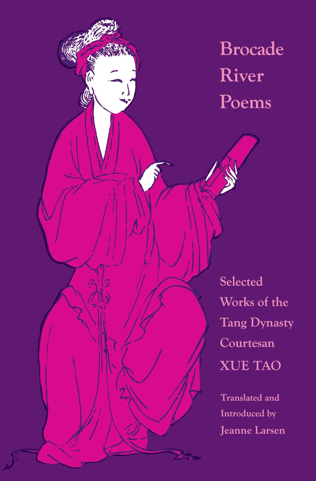 Tao, Xue / Larsen, Jeanne (tr.): Brocade River Poems