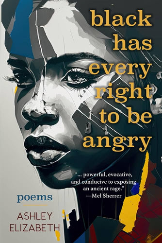 Elizabeth, Ashley: black has every right to be angry: Poems