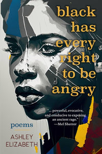 Elizabeth, Ashley: black has every right to be angry: Poems
