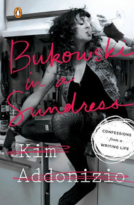 Addonizio, Kim: Bukowski in a Sundress