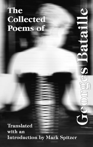 Bataille, Georges / Spitzer, Mark (tr.): Collected Poems