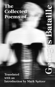 Bataille, Georges / Spitzer, Mark (tr.): Collected Poems
