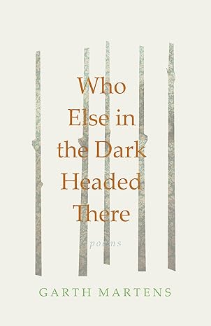 [04/14/26] Martens, Garth: Who Else in the Dark Headed There