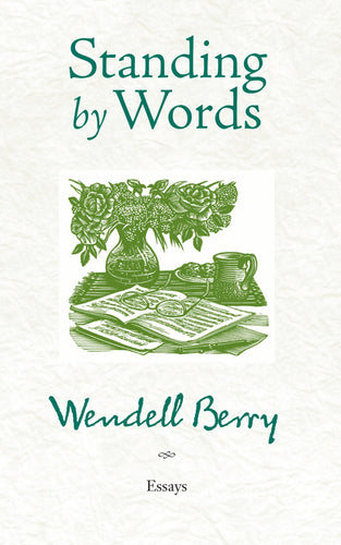 Berry, Wendell. Standing by Words: Essays
