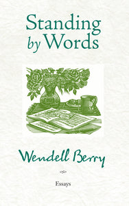 Berry, Wendell. Standing by Words: Essays