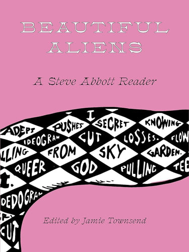Abbott, Steve / Townsend, Jamie (ed.): Beautiful Aliens: A Steve Abbott Reader