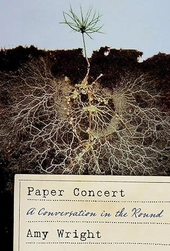 Wright, Amy: Paper Concert: A Conversation in the Round