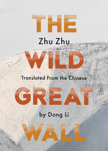 Zhu, Zhu / tr. Dong Li: The Wild Great Wall