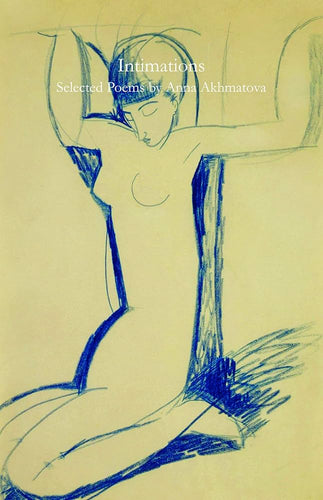 Akhmatova, Anna / Falen, James (tr.): Intimations: Selected Poems