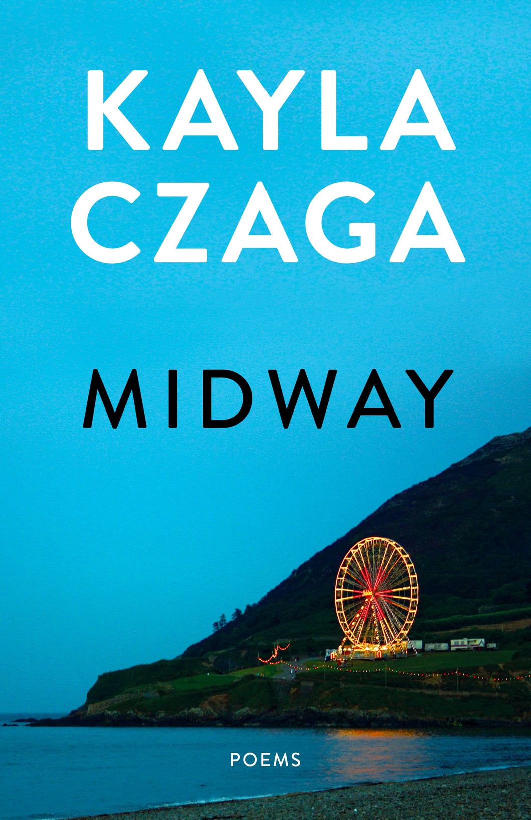 Czaga, Kayla: Midway: Poems