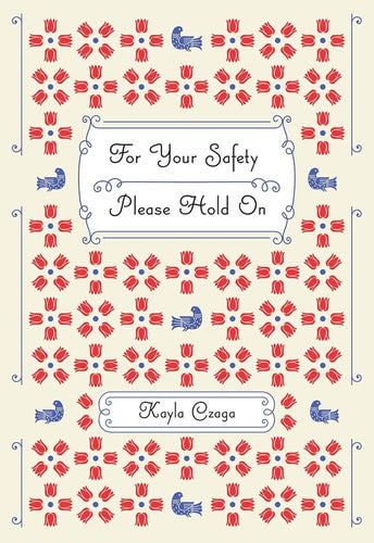 Czaga, Kayla: For Your Safety Please Hold On