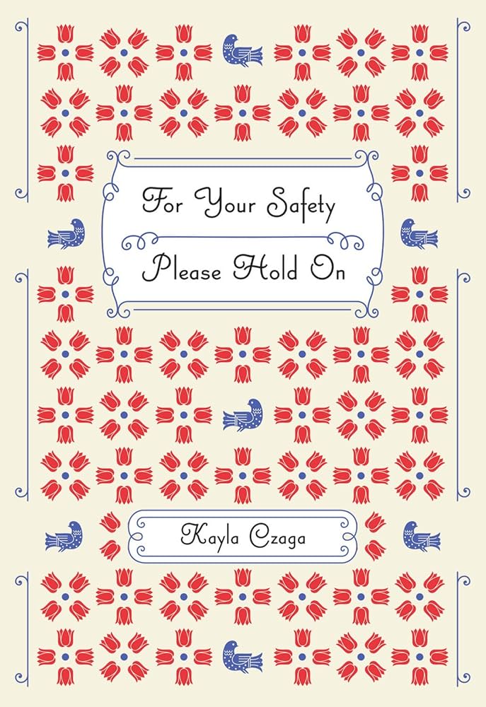 Czaga, Kayla: For Your Safety Please Hold On