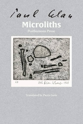 Celan, Paul /  Joris, Pierre (tr.): Microliths They Are, Little Stones: Posthumous Prose