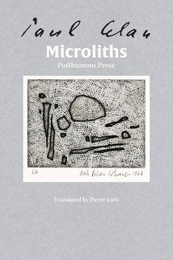 Celan, Paul /  Joris, Pierre (tr.): Microliths They Are, Little Stones: Posthumous Prose