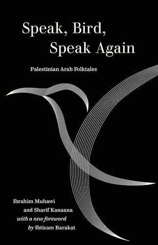 Muhawi, Ibrahim / Kanaana, Sharif: Speak, Bird, Speak Again
