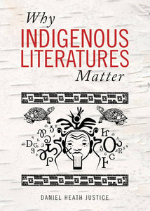 Justice, Daniel Heath: Why Indigenous Literatures Matter