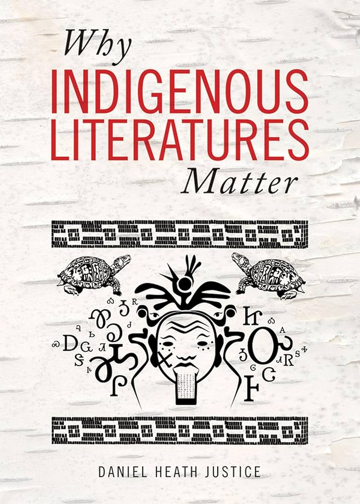 Justice, Daniel Heath: Why Indigenous Literatures Matter