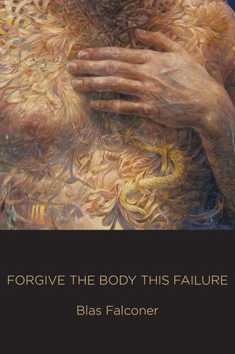 Falconer, Blas: Forgive the Body This Failure