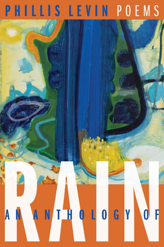 Levin, Phillis: An Anthology of Rain: Poems