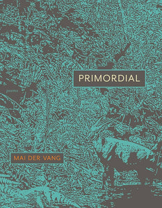 [03/04/25] Vang, Mai Der: Primordial: Poems