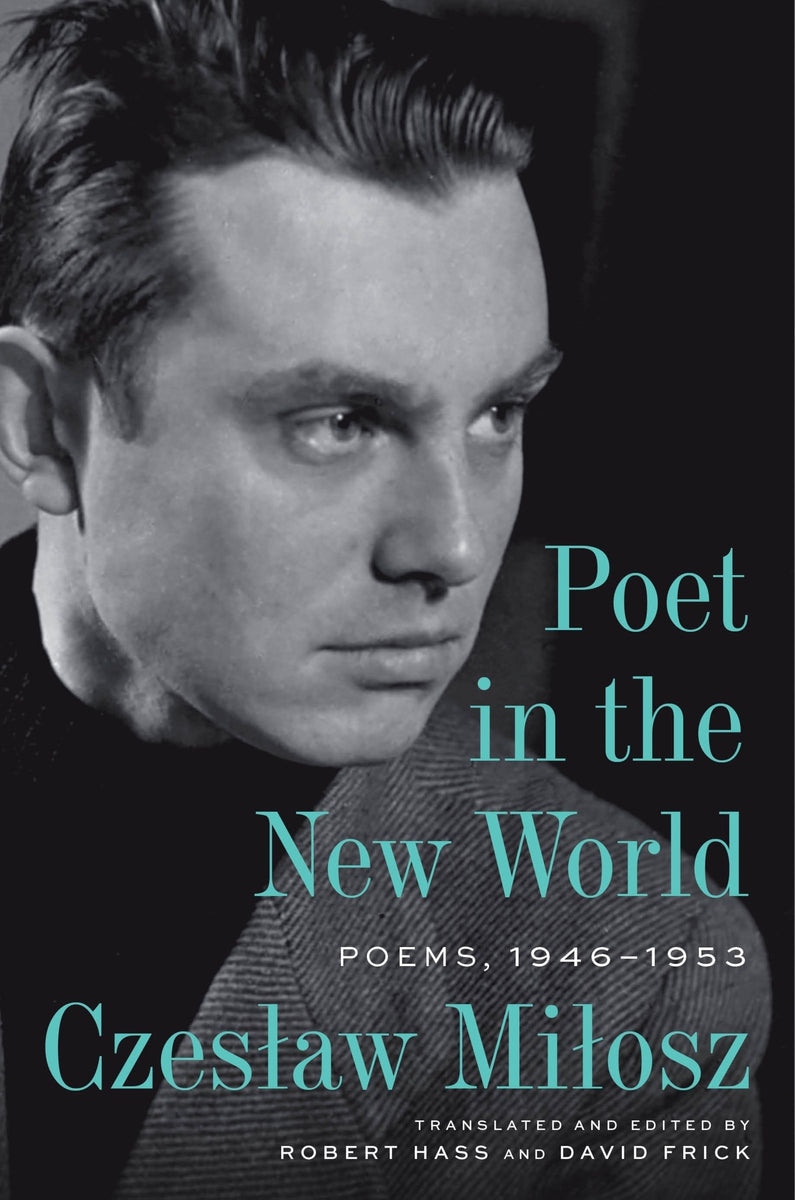 [02/04/25] Milosz, Czeslaw / Hass, Robert (tr.): Poet in the New World: Poems, 1946-1953 (HB)