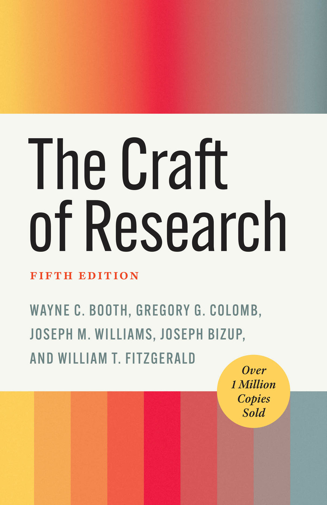 [CB] Booth, Wayne C; Colomb, Gregory G; Williams, Joseph M; Bizup, Joseph; Fitzgerald, William T:  The Craft of Research, Fifth Edition (Chicago Guides to Writing, Editing, and Publishing) (5TH ed.)