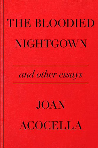 Acocella, Joan: The Bloodied Nightgown and Other Essays