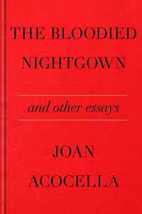 Acocella, Joan: The Bloodied Nightgown and Other Essays