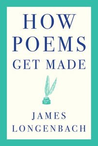 Longenbach, James: How Poems Get Made