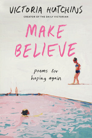 [03/18/25] Hutchins, Victoria: Make Believe: Poems for Hoping Again