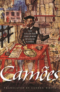 Camões, Luís de / White, Landeg (tr.): The Collected Lyric Poems of Luís De Camões